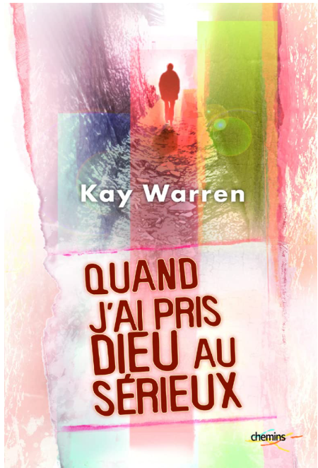 Quand jai pris Dieu au sérieux (Kay Warren)